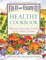 Title: Fix-It and Enjoy-It! Healthy Cookbook: 400 Great Stove-Top and Oven Recipes, Author: Phyllis Good