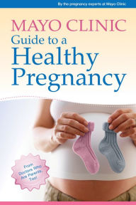 Title: Mayo Clinic Guide to a Healthy Pregnancy: From Doctors Who Are Parents, Too!, Author: Mayo Clinic