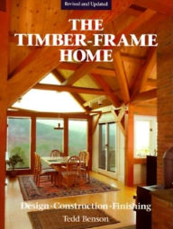 Title: The Timber-Frame Home: Design Construction and Finishing, Author: Tedd Benson