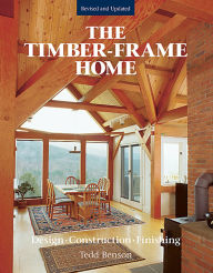 Title: The Timber-Frame Home: Design, Construction, Finishing, Author: Tedd Benson