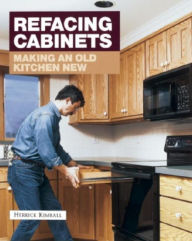 Title: Refacing Cabinets: Making an Old Kitchen New, Author: Herrick Kimball