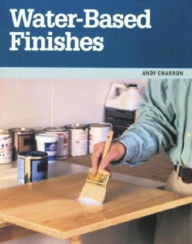 Title: Water Based Finishes, Author: Andy Charron