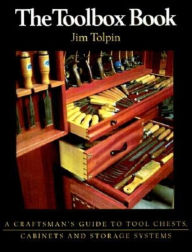 Title: The Toolbox Book: A Craftsman's Guide to Tool Chests, Cabinets, and Storage Systems, Author: Jim Tolpin