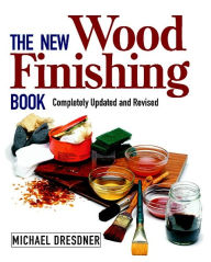 Title: The New Wood Finishing Book, Author: Michael Dresdner