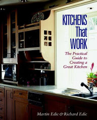 Title: Kitchens That Work: The Practical Guide to Creating a Great Kitchen, Author: Martin Edic