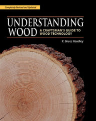 Title: Understanding Wood: A Craftsman's Guide to Wood Technology, Author: R. Bruce Hoadley
