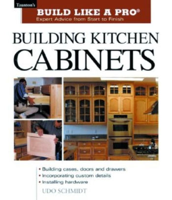 Title: Building Kitchen Cabinets: Taunton's BLP: Expert Advice from Start to Finish, Author: Udo Schmidt