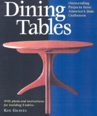Title: Dining Tables: Outstanding Projects from America's Best Craftsmen, Author: Kim Carleton Graves
