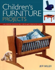 Title: Children's Furniture Projects: With Step-by-Step Instructions and Complete Plans, Author: Jeff Miller