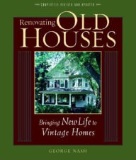 Title: Renovating Old Houses: Bringing New Life to Vintage Homes, Author: George Nash
