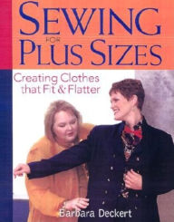 Title: Sewing for Plus Sizes: Creating Clothes that Fit and Flatter, Author: Barbara Deckert
