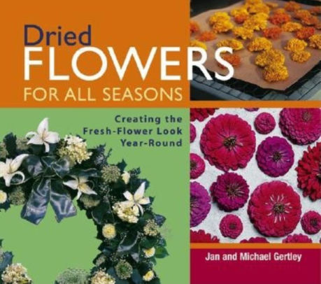 Dried Flowers For All Seasons Creating The Fresh Flower Look Year Dried Flowers For All Seasons Creating The Fresh Flower Look Year Round