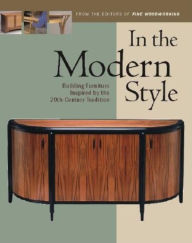 Title: In the Modern Style: Building Furniture Inspired by the 20th Century Tradition, Author: Editors of Fine Woodworking