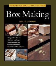 Title: Taunton's Complete Illustrated Guide to Box Making, Author: Doug Stowe