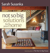 Title: Not So Big Solutions For Your Home, Author: Sarah Susanka