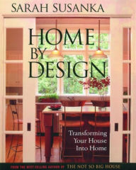 Title: Home by Design: Transforming Your House into Home, Author: Sarah Susanka