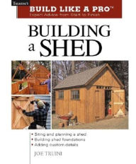 Title: Building a Shed (Build Like a Pro Series), Author: Joseph Truini