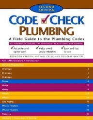 Title: Code Check Plumbing: A Field Guide to the Plumbing Codes / Edition 2, Author: Redwood Kardon