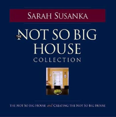 The Not So Big House Collection By Sarah Susanka