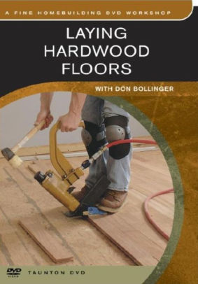 Laying Hardwood Floors By Don Bolinger 9781561587162 Dvd