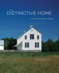 Title: The Distinctive Home: A Vision of Timeless Design, Author: Jeremiah Eck