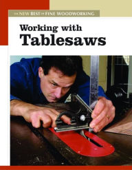 Title: Working with Tablesaws: The New Best of Fine Woodworking, Author: Editors of Fine Woodworking