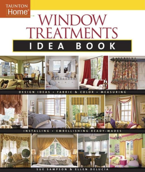 Window Treatments Idea Book: Design Ideas * Fabric & Color * Embellishing Ready