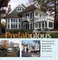 Title: Prefabulous: The House of Your Dreams Delivered Fresh from the Factory, Author: Sheri Koones