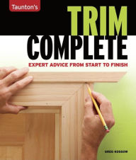 Title: Trim Complete: Expert Advice from Start to Finish, Author: Greg Kossow