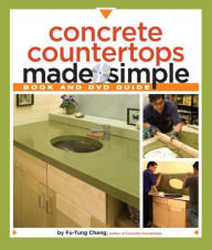 Title: Concrete Countertops Made Simple: A Step-By-Step Guide, Author: Fu-Tung Cheng