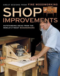 Title: Shop Improvements: Great Designs from Fine Woodworking, Author: Editors of Fine Woodworking