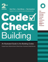 Title: Code Check Building: An Illustrated Guide to the Building Codes, Author: Redwood Kardon