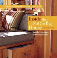 Title: Inside the Not So Big House: Discovering the Details that Bring a Home to Life, Author: Sarah Susanka