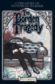 Title: Treasury of Victorian Murder: The Borden Tragedy, Author: Rick Geary