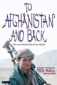 Title: To Afghanistan and Back: A Graphic Travelogue, Author: Ted Rall