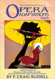 Title: The P. Craig Russell Library of Opera Adaptations, Vol. 3: Pelleas and Melisande, Salome, Cavalleria Rusticana, Author: P. Craig Russell