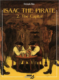 Title: Isaac the Pirate, Volume 2: The Capital, Author: Christophe Blain