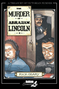 Title: The Murder of Abraham Lincoln, Author: Rick Geary