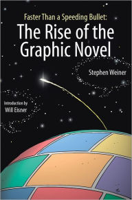 Title: Faster Than a Speeding Bullet: The Rise of the Graphic Novel, Author: Stephen Weiner