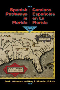 Title: Spanish Pathways in Florida, 1492-1992: Caminos Españoles en La Florida, 1492-1992, Author: Ann L Henderson