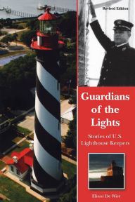 Title: Guardians of the Lights: Stories of U.S. Lighthouse Keepers, Author: Elinor De Wire