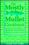 Title: Mostly Mullet Cookbook: A Culinary Celebration of the South's Favorite Fish (& other great Southern seafood), Author: George Griffin