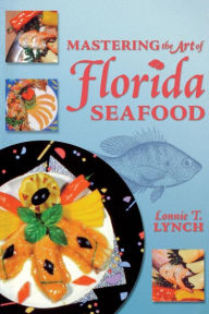 Title: Mastering the Art of Florida Seafood, Author: Lonnie T Lynch