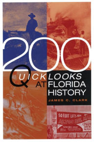 Title: 200 Quick Looks at Florida History, Author: James C Clark