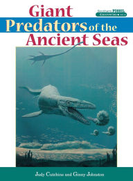 Title: Giant Predators of the Ancient Seas, Author: Judy Cutchins