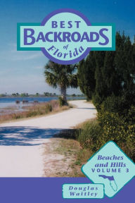 Title: Best Backroads of Florida: Beaches and Hills, Author: Douglas Waitley