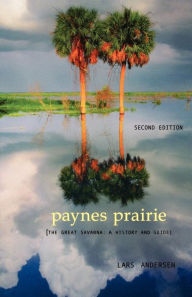 Title: Paynes Prairie: The Great Savanna: A History and Guide, Author: Lars Andersen