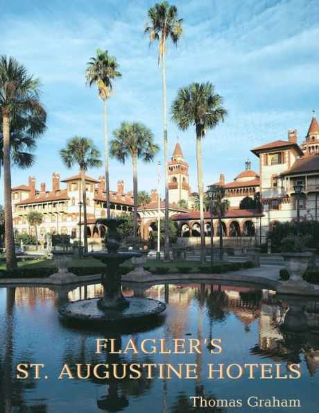 Flagler's St. Augustine Hotels: the Ponce de Leon, Alcazar, and Casa Monica