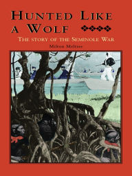 Title: Hunted Like a Wolf: The Story of the Seminole War, Author: Milton Meltzer