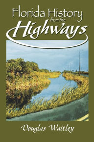 Title: Florida History from the Highways, Author: Douglas Waitley